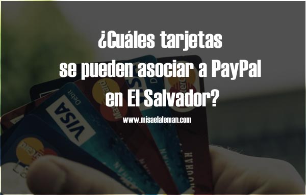 ¿Cuáles tarjetas se pueden asociar a PayPal en El Salvador?